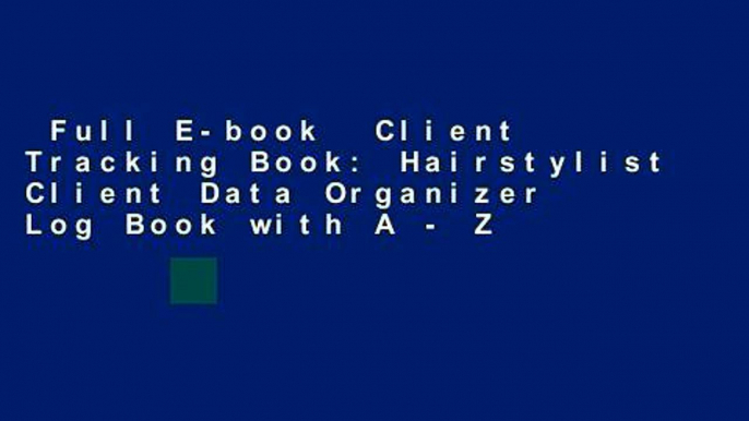 Full E-book  Client Tracking Book: Hairstylist Client Data Organizer Log Book with A - Z