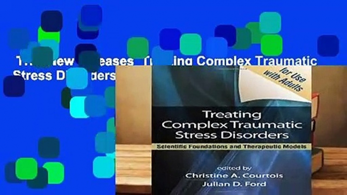 Trial New Releases  Treating Complex Traumatic Stress Disorders by