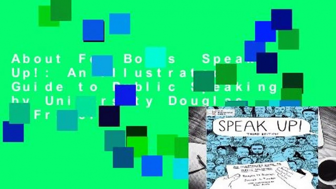 About For Books  Speak Up!: An Illustrated Guide to Public Speaking by University Douglas M Fraleigh