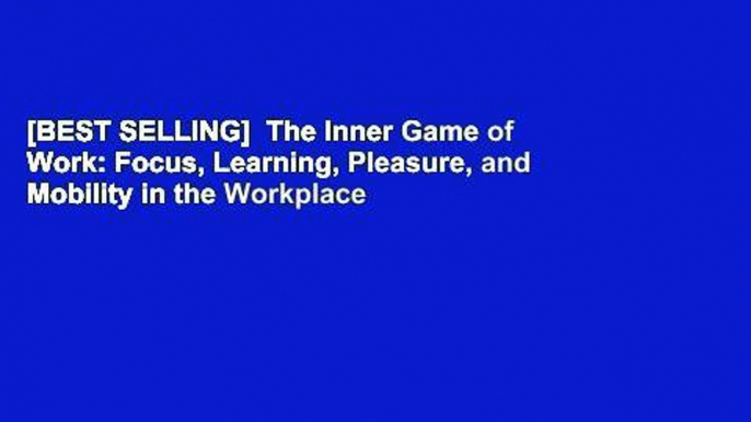 [BEST SELLING]  The Inner Game of Work: Focus, Learning, Pleasure, and Mobility in the Workplace