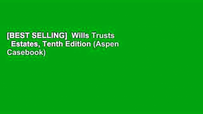 [BEST SELLING]  Wills Trusts   Estates, Tenth Edition (Aspen Casebook)