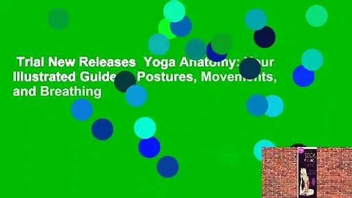 Trial New Releases  Yoga Anatomy: Your Illustrated Guide to Postures, Movements, and Breathing