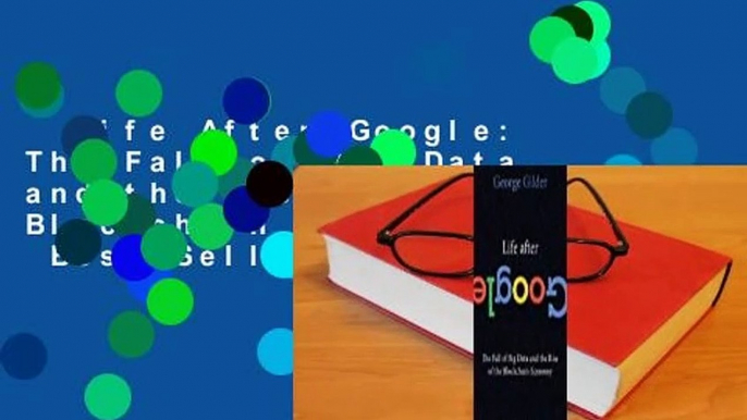 Life After Google: The Fall of Big Data and the Rise of the Blockchain Economy  Best Sellers