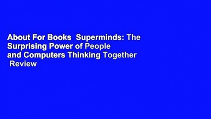 About For Books  Superminds: The Surprising Power of People and Computers Thinking Together  Review