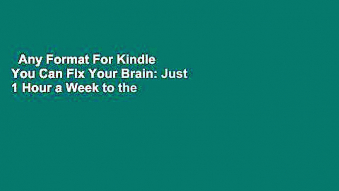 Any Format For Kindle  You Can Fix Your Brain: Just 1 Hour a Week to the Best Memory,