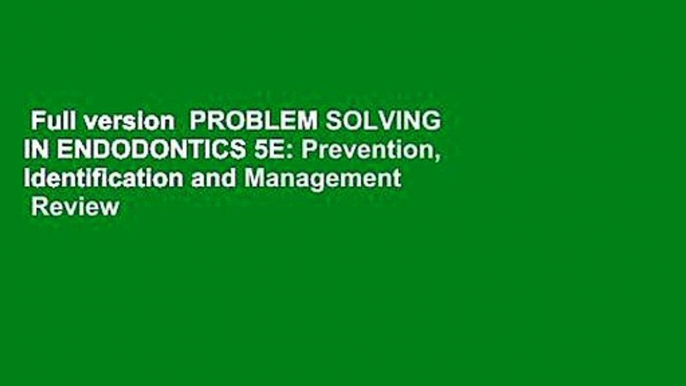 Full version  PROBLEM SOLVING IN ENDODONTICS 5E: Prevention, Identification and Management  Review