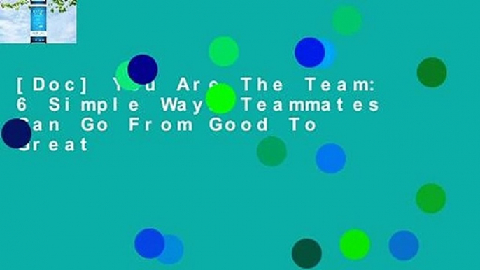 [Doc] You Are The Team: 6 Simple Ways Teammates Can Go From Good To Great