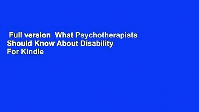 Full version  What Psychotherapists Should Know About Disability  For Kindle