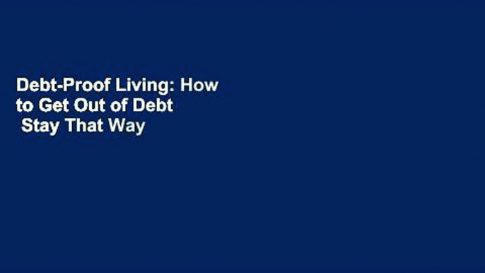 Debt-Proof Living: How to Get Out of Debt   Stay That Way