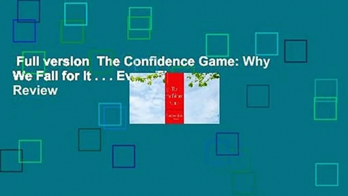 Full version  The Confidence Game: Why We Fall for It . . . Every Time  Review