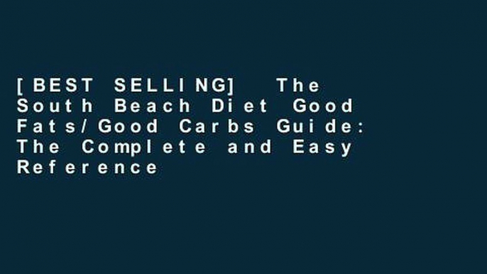 [BEST SELLING]  The South Beach Diet Good Fats/Good Carbs Guide: The Complete and Easy Reference