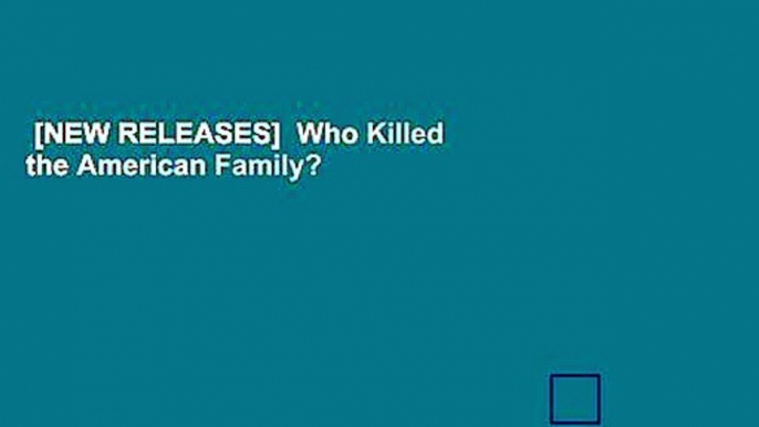 [NEW RELEASES]  Who Killed the American Family?