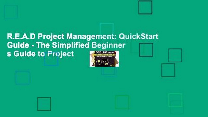 R.E.A.D Project Management: QuickStart Guide - The Simplified Beginner s Guide to Project