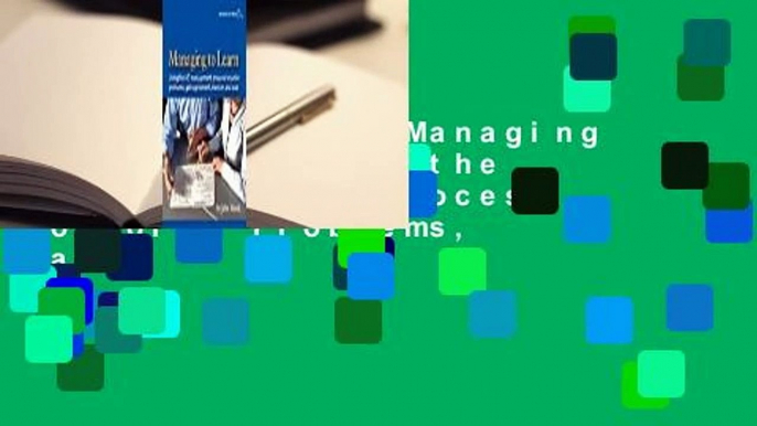 Full version  Managing to Learn: Using the A3 Management Process to Solve Problems, Gain