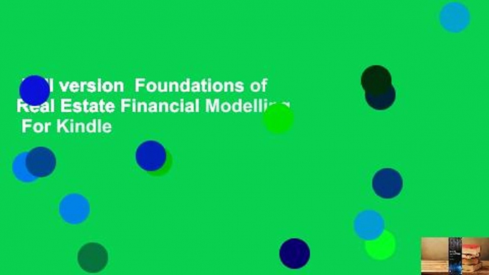 Full version  Foundations of Real Estate Financial Modelling  For Kindle