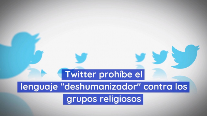 Twitter prohíbe el lenguaje "deshumanizador" contra los grupos religiosos