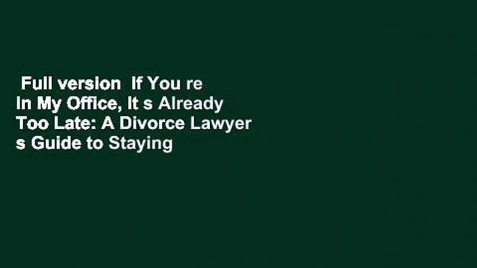 Full version  If You re in My Office, It s Already Too Late: A Divorce Lawyer s Guide to Staying