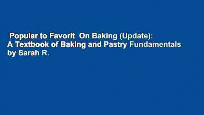 Popular to Favorit  On Baking (Update): A Textbook of Baking and Pastry Fundamentals by Sarah R.