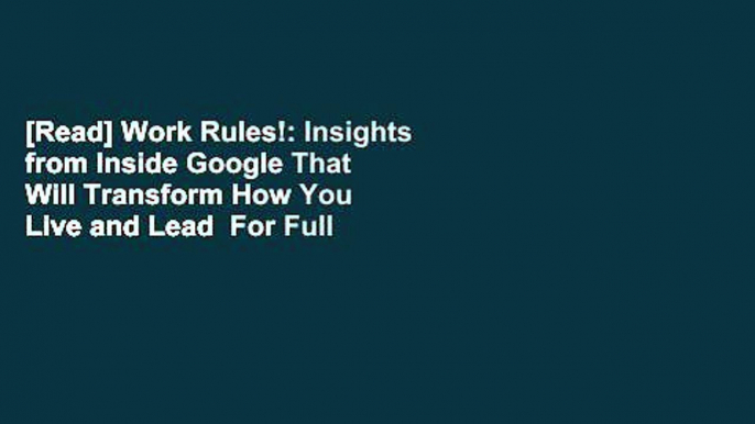 [Read] Work Rules!: Insights from Inside Google That Will Transform How You Live and Lead  For Full