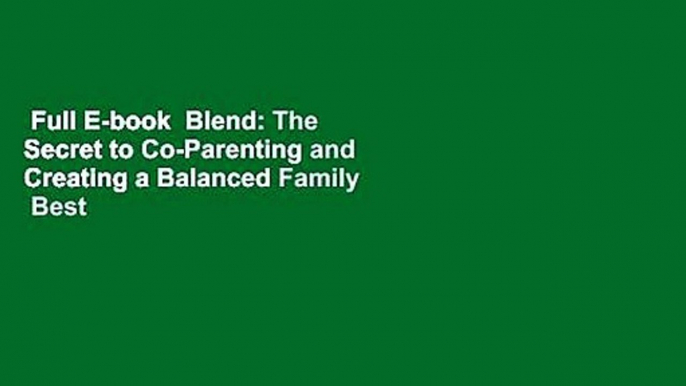 Full E-book  Blend: The Secret to Co-Parenting and Creating a Balanced Family  Best Sellers Rank