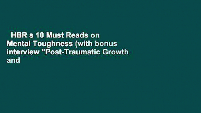 HBR s 10 Must Reads on Mental Toughness (with bonus interview "Post-Traumatic Growth and