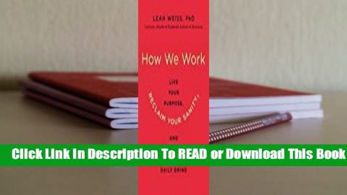 Full E-book  How We Work: Live Your Purpose, Reclaim Your Sanity, and Embrace the Daily Grind