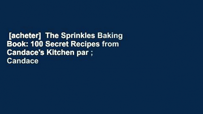 [acheter]  The Sprinkles Baking Book: 100 Secret Recipes from Candace's Kitchen par ; Candace