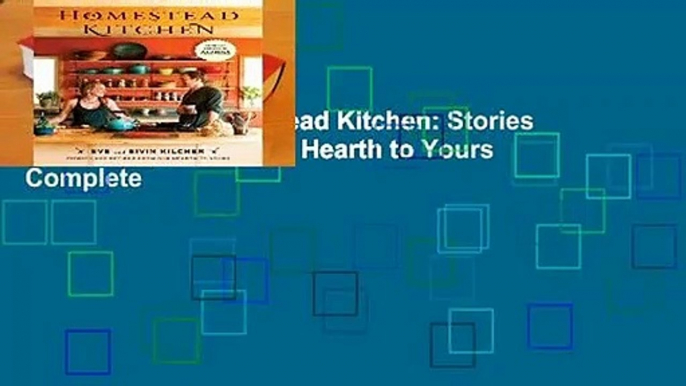 Full version  Homestead Kitchen: Stories and Recipes from Our Hearth to Yours Complete