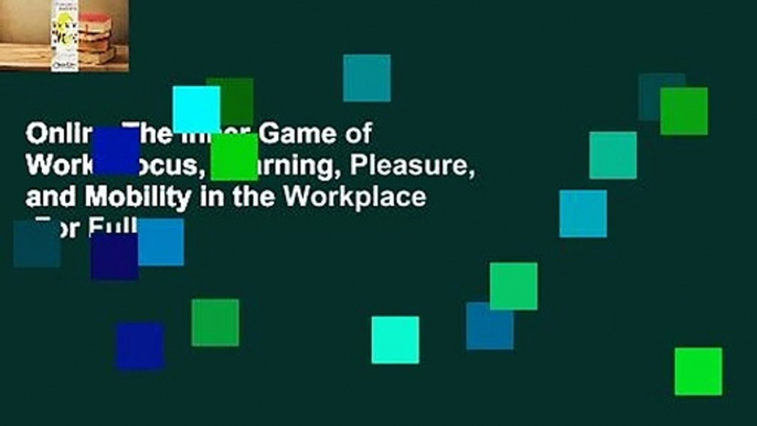 Online The Inner Game of Work: Focus, Learning, Pleasure, and Mobility in the Workplace  For Full