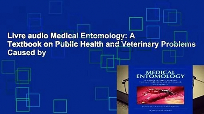 Livre audio Medical Entomology: A Textbook on Public Health and Veterinary Problems Caused by