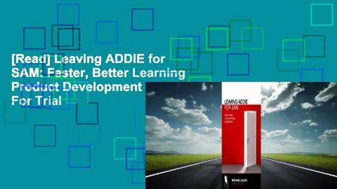 [Read] Leaving ADDIE for SAM: Faster, Better Learning Product Development  For Trial