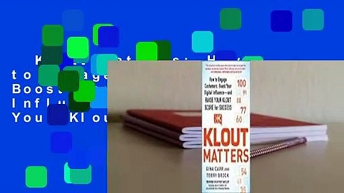 Klout Matters: How to Engage Customers, Boost Your Digital Influence--And Raise Your Klout Score