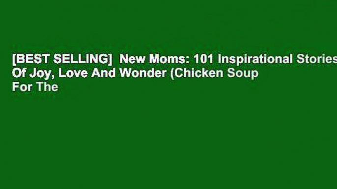 [BEST SELLING]  New Moms: 101 Inspirational Stories Of Joy, Love And Wonder (Chicken Soup For The