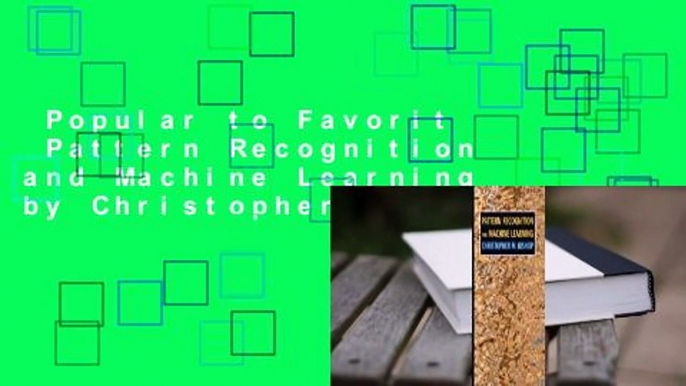 Popular to Favorit  Pattern Recognition and Machine Learning by Christopher M. Bishop