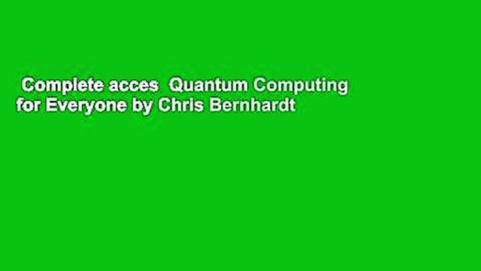 Complete acces  Quantum Computing for Everyone by Chris Bernhardt