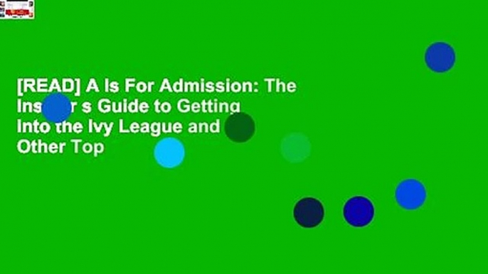 [READ] A Is For Admission: The Insider s Guide to Getting into the Ivy League and Other Top