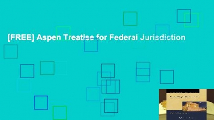 [FREE] Aspen Treatise for Federal Jurisdiction