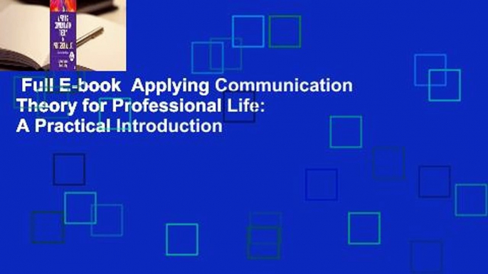 Full E-book  Applying Communication Theory for Professional Life: A Practical Introduction