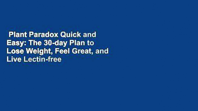 Plant Paradox Quick and Easy: The 30-day Plan to Lose Weight, Feel Great, and Live Lectin-free