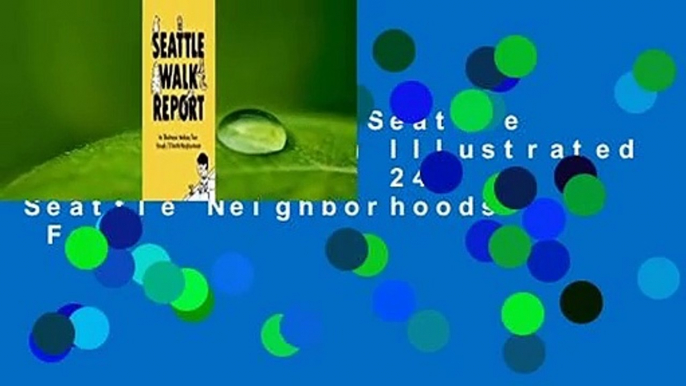 Full version  Seattle Walk Report: An Illustrated Walking Tour of 24 Seattle Neighborhoods  For