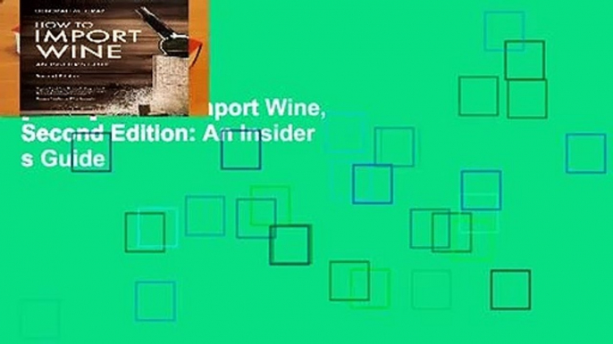 [FREE] How to Import Wine, Second Edition: An Insider s Guide