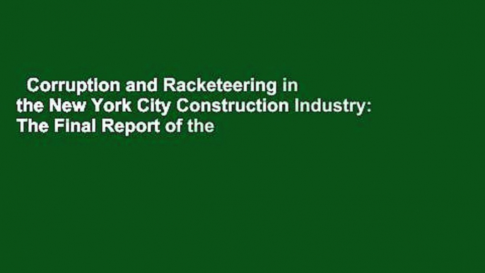 Corruption and Racketeering in the New York City Construction Industry: The Final Report of the