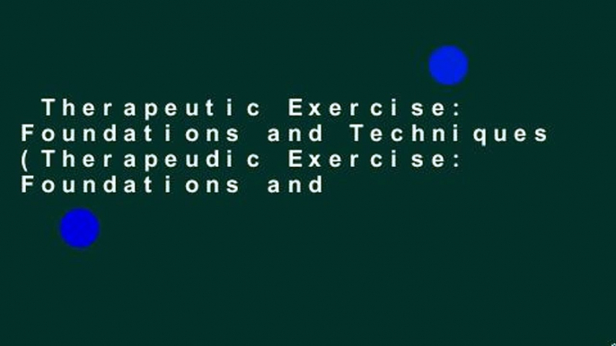 Therapeutic Exercise: Foundations and Techniques (Therapeudic Exercise: Foundations and