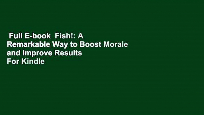 Full E-book  Fish!: A Remarkable Way to Boost Morale and Improve Results  For Kindle