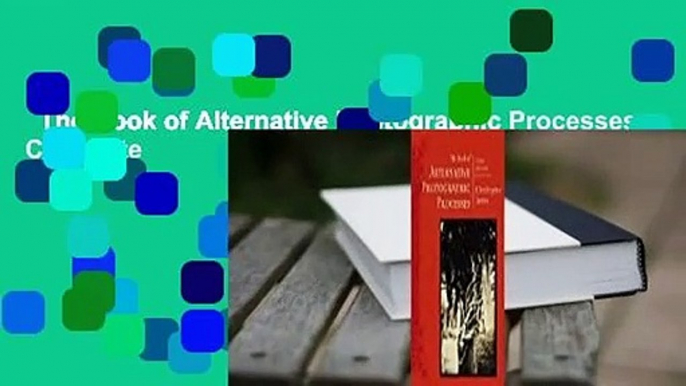 The Book of Alternative Photographic Processes Complete