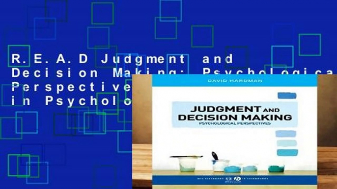 R.E.A.D Judgment and Decision Making: Psychological Perspectives (BPS Textbooks in Psychology)