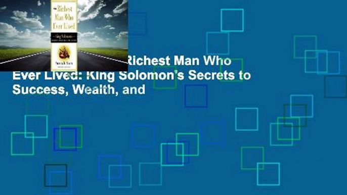 Full version  The Richest Man Who Ever Lived: King Solomon's Secrets to Success, Wealth, and