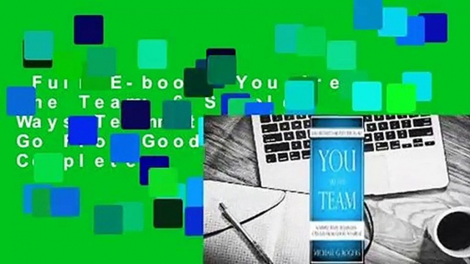 Full E-book  You Are The Team: 6 Simple Ways Teammates Can Go From Good To Great Complete