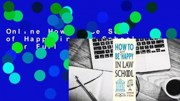 Online How to Be Sort of Happy in Law School  For Full