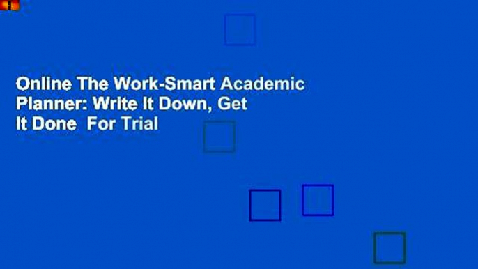 Online The Work-Smart Academic Planner: Write It Down, Get It Done  For Trial